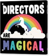 Directors Are Magical Acrylic Print
