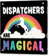 Dispatchers Are Magical Acrylic Print