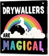 Drywallers Are Magical Acrylic Print