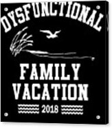Dysfunctional Family Vacation 2018 Acrylic Print