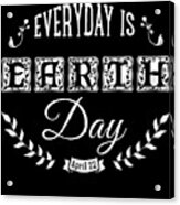 Everyday Is Earth Day Acrylic Print