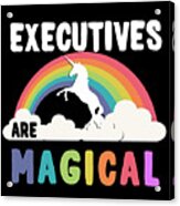 Executives Are Magical Acrylic Print