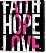 Faith Hope Love Breast Cancer Awareness Acrylic Print