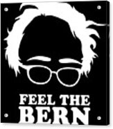 Feel The Bern Bernie Sanders Acrylic Print
