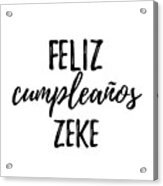 Feliz Cumpleanos Zeke Funny Spanish Happy Birthday Gift Acrylic Print