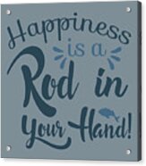 Fishing Gift Happiness Is A Rod Funny Fisher Gag Acrylic Print