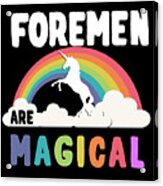 Foremen Are Magical Acrylic Print