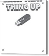 Funny Back That Thing Up Usb Drive Stick Acrylic Print