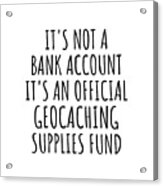 Funny Geocaching Its Not A Bank Account Official Supplies Fund Hilarious  Gift Idea Hobby Lover Sarcastic Quote Fan Gag Fleece Blanket by Jeff  Creation - Fine Art America