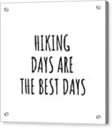 Funny Hiking Days Are The Best Days Gift Idea For Hobby Lover Fan Quote Inspirational Gag Acrylic Print