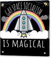 Gay Space Socialism Is Magical Acrylic Print