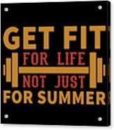 Get Fit For Life Not Just For Summer Acrylic Print
