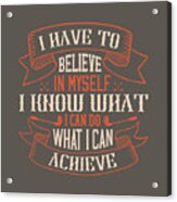 Golfer Gift I Have To Believe In Myself I Know What I Can Do What I Can Achieve Golf Quote Acrylic Print