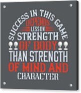 Golfer Gift Success In This Game Depends Less On Strength Of Body Than Mind Character Golf Quote Acrylic Print