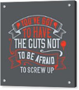 Golfer Gift You've Got To Have The Guts Not To Be Afraid To Screw Up Golf Quote Acrylic Print
