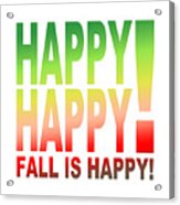 Happy Happy  Fall Is Happy Acrylic Print