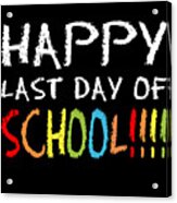 Happy Last Day Of School Acrylic Print