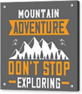 Hiking Gift Mountain Adventure Don't Stop Exploring Acrylic Print