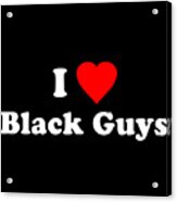 I Love Black Guys Acrylic Print