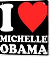 I Love Michelle Obama Acrylic Print