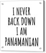 I Never Back Down I'm Panamanian Funny Panama Gift For Men Women Strong Nation Pride Quote Gag Joke Acrylic Print