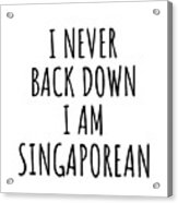 I Never Back Down I'm Singaporean Funny Singapore Gift For Men Women Strong Nation Pride Quote Gag Joke Acrylic Print