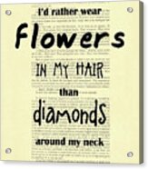 I'd Rather Wear Flowers In My Hair Than Diamonds Around My Neck Quote On Antique Book Page Acrylic Print