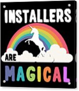 Installers Are Magical Acrylic Print