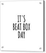 It's Beat Box Day Acrylic Print