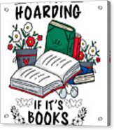 Its Not Hoarding If Its Books Acrylic Print
