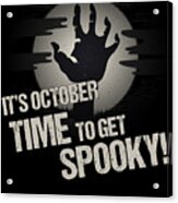 Its October Time To Get Spooky Acrylic Print