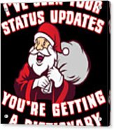 Ive Seen Your Status Updates Santa Acrylic Print
