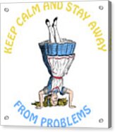Keep Calm And Stay Away From Problems Funny Alice Quote Acrylic Print