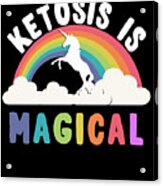 Ketosis Is Magical Acrylic Print