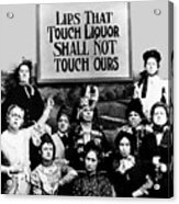 Lips That Touch Liquor Shall Not Touch Ours Prohibition 2 Acrylic Print