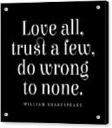 Love All, Trust Few, Do Wrong To None, William Shakespeare Quote, Literature Typography Print, Black Acrylic Print