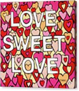 Love Sweet Love Acrylic Print