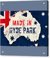 Made In Hyde Park, Australia Acrylic Print