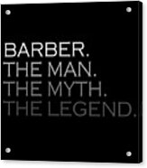 Mens Barber Gift Man Myth The Legend Acrylic Print