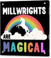 Millwrights Are Magical Acrylic Print
