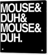 Mouse And Duh Im A Mouse Acrylic Print