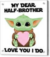 My Dear Half-brother Love You I Do Cute Baby Alien Sci-fi Movie Lover Valentines Day Heart Acrylic Print