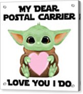 My Dear Postal Carrier Love You I Do Cute Baby Alien Sci-fi Movie Lover Valentines Day Heart Acrylic Print