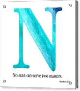 N- Christian Alphabet. Matthew 6 24 Kjv Acrylic Print