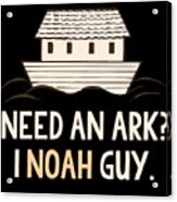 Need An Ark I Noah Guy Funny Christian Acrylic Print