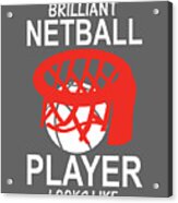 Netball Player Gift This Is What A Brilliant Acrylic Print