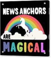 News Anchors Are Magical Acrylic Print