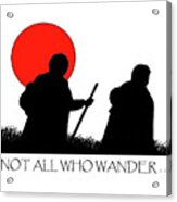Not All Who Wander ... Acrylic Print