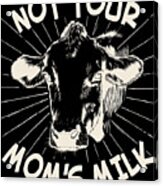 Not Your Moms Milk Go Vegan Acrylic Print