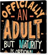 Officially An Adult But Maturity Is Optional 18th Birthday Acrylic Print